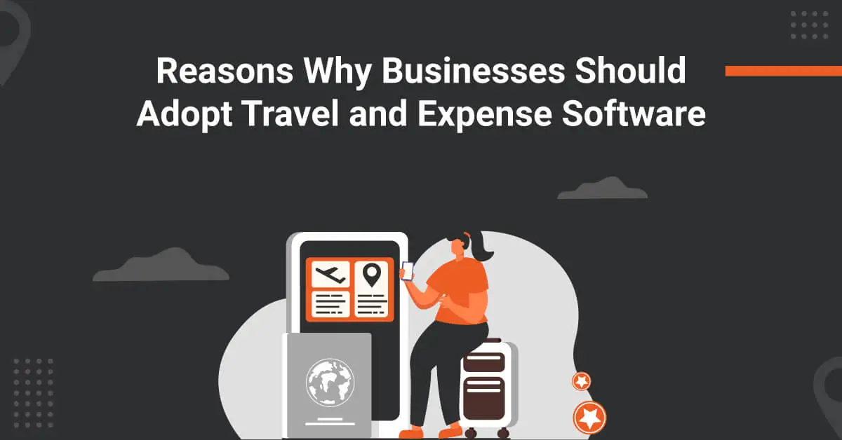 Reasons-Why-Businesses-Should-Adopt-Travel-and-Expense-Software