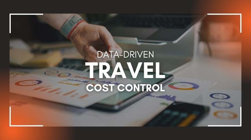 Travel Cost Control Tactics for Corporate Travel Management